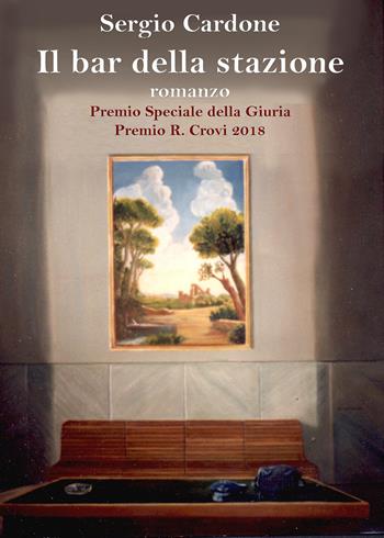 Il bar della stazione - Sergio Cardone - Libro Youcanprint 2019 | Libraccio.it