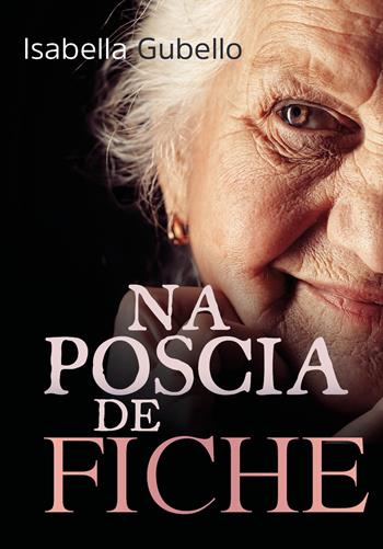 Na poscia de Fiche - Isabella Gubello - Libro Youcanprint 2019 | Libraccio.it
