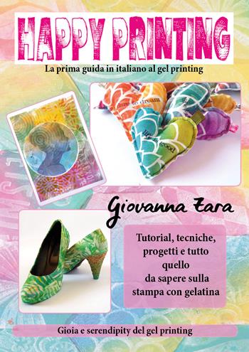Happy printing. La prima guida in italiano al gel printing - Giovanna Zara - Libro Youcanprint 2019 | Libraccio.it