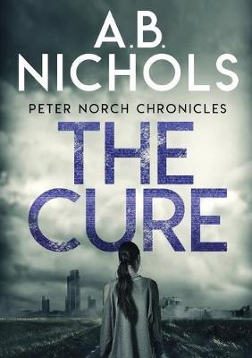 The cure. Peter Norch Chronicles - A. B. Nichols - Libro Youcanprint 2019 | Libraccio.it