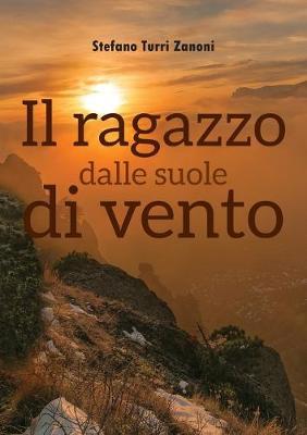 Il ragazzo dalle suole di vento - Stefano Turri Zanoni - Libro Youcanprint 2019 | Libraccio.it