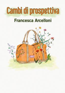 Cambi di prospettiva - Francesca Arcelloni - Libro Youcanprint 2019 | Libraccio.it