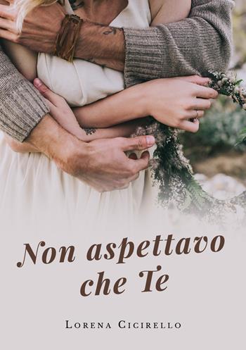 Non aspettavo che te - Lorena Cicirello - Libro Youcanprint 2019 | Libraccio.it