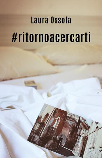 #ritornoacercarti - Laura Ossola - Libro Youcanprint 2019 | Libraccio.it