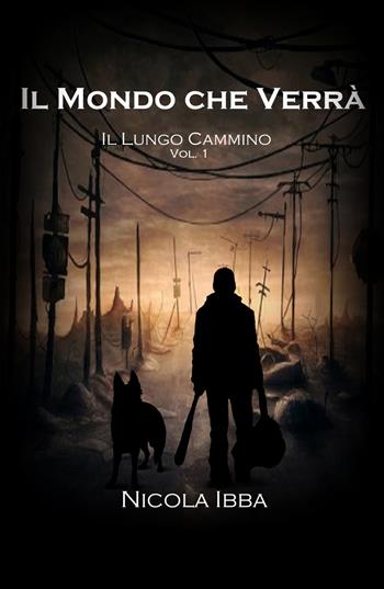 Il lungo cammino. Il mondo che verrà. Vol. 1 - Nicola Ibba - Libro Youcanprint 2019 | Libraccio.it