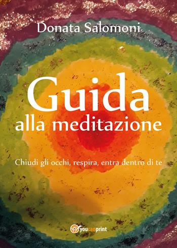 Guida alla meditazione - Donata Salomoni - Libro Youcanprint 2019 | Libraccio.it