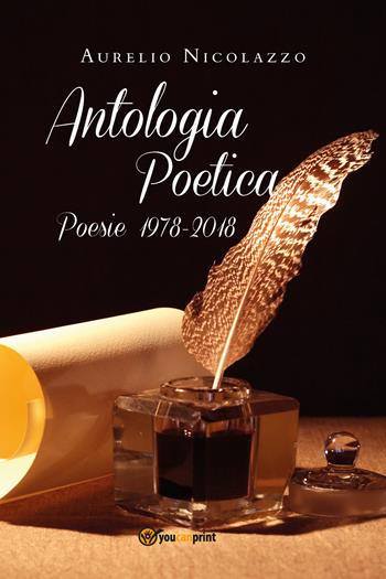 Antologia poetica. Poesie 1978-2018 - Aurelio Nicolazzo - Libro Youcanprint 2019 | Libraccio.it
