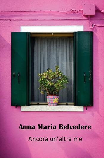 Ancora un'altra me - Anna Maria Belvedere - Libro Youcanprint 2019 | Libraccio.it