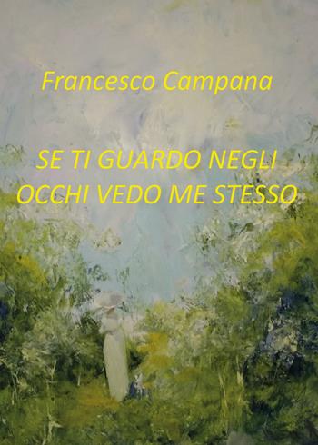 Se ti guardo negli occhi vedo me stesso - Francesco Campana - Libro Youcanprint 2019 | Libraccio.it