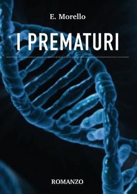 I prematuri - Erica Morello - Libro Youcanprint 2019 | Libraccio.it