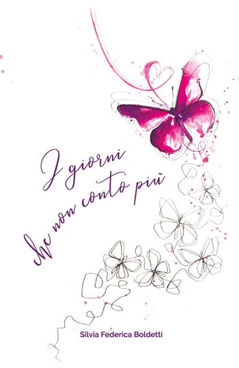 I giorni che non conto più - Silvia Federica Boldetti - Libro Youcanprint 2019 | Libraccio.it