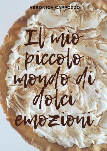 Il mio piccolo mondo di dolci emozioni - Veronica Cappozzo - Libro Youcanprint 2020 | Libraccio.it
