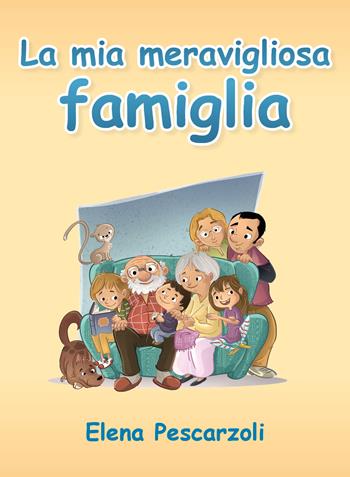 La mia meravigliosa famiglia. Ediz. illustrata - Elena Pescarzoli - Libro Youcanprint 2019 | Libraccio.it