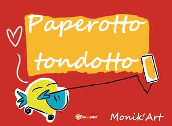 Paperotto tondotto. Ediz. illustrata - Monica Ciabattini - Libro Youcanprint 2019 | Libraccio.it