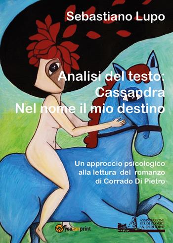 Analisi del testo: Cassandra. Nel nome il mio destino - Sebastiano Lupo - Libro Youcanprint 2019 | Libraccio.it
