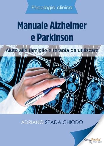 Psicologia Clinica. Manuale Alzheimer e Parkinson. Aiuto alle famiglie e terapia da utilizzare - Adriano Spada Chiodo - Libro Youcanprint 2019 | Libraccio.it