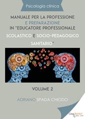 Psicologia clinica. Manuale per la professione e preparazione in «educatore professionale scolastico e socio-pedagogico sanitario». Vol. 2