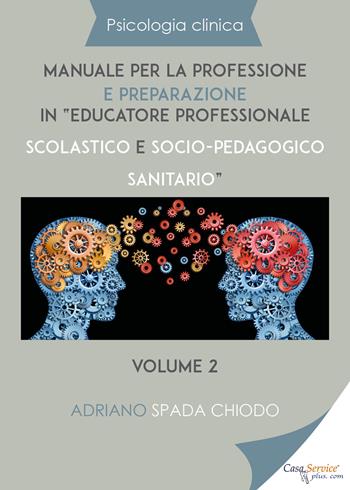 Psicologia clinica. Manuale per la professione e preparazione in «educatore professionale scolastico e socio-pedagogico sanitario». Vol. 2 - Adriano Spada Chiodo - Libro Youcanprint 2019 | Libraccio.it