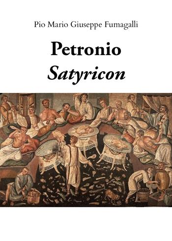 Petronio. Satyricon - Pio Mario Giuseppe Fumagalli - Libro Youcanprint 2019 | Libraccio.it