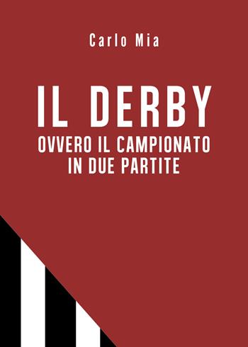 Il derby ovvero il campionato in due partite - Carlo Mia - Libro Youcanprint 2019 | Libraccio.it