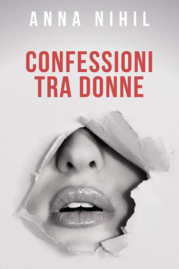 Confessioni tra donne - Anna Nihil - Libro Youcanprint 2019 | Libraccio.it