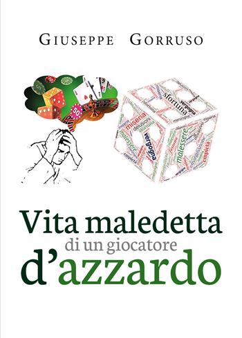 Vita maledetta di un giocatore d'azzardo - Giuseppe Gorruso - Libro Youcanprint 2019 | Libraccio.it