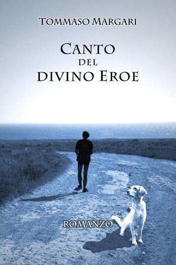 Canto del divino eroe - Tommaso Margari - Libro Youcanprint 2019 | Libraccio.it