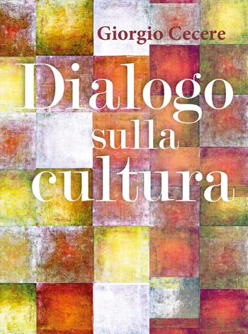 Dialogo sulla cultura - Giorgio Cecere - Libro Youcanprint 2019 | Libraccio.it