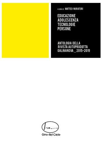 Antologia della rivista autoprodotta GalinaNova (2015-2019). Educazione adolescenza tecnologie persone - Matteo Muratori - Libro Youcanprint 2019 | Libraccio.it