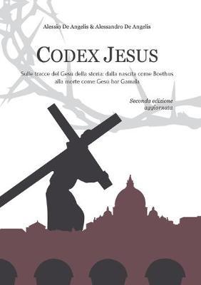 Codex Jesus - Alessio De Angelis, Alessandro De Angelis - Libro Youcanprint 2019 | Libraccio.it