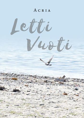 Letti vuoti - Acria - Libro Youcanprint 2019 | Libraccio.it
