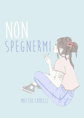 Non spegnermi - Matteo Carecci - Libro Youcanprint 2019 | Libraccio.it