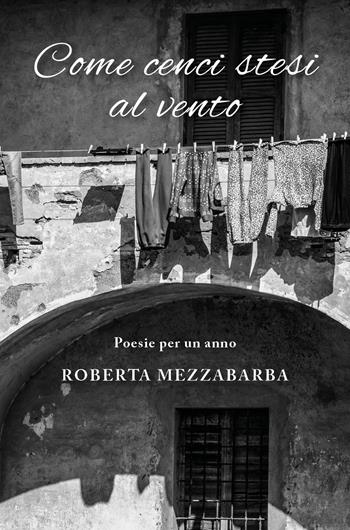 Come cenci stesi al vento - Roberta Mezzabarba - Libro Youcanprint 2019 | Libraccio.it
