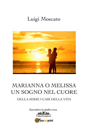 Marianna o Melissa. Un sogno nel cuore - Luigi Moscato - Libro Youcanprint 2019 | Libraccio.it