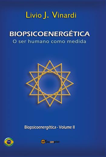 Biopsicoenergética. O ser humano como medida. Vol. 2 - Livio J. Vinardi - Libro Youcanprint 2019 | Libraccio.it