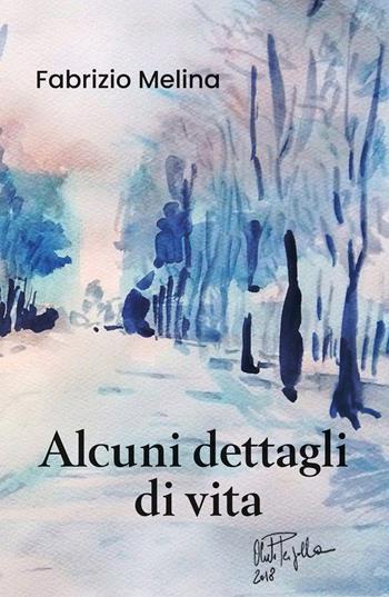 Alcuni dettagli di vita: Alcuni dettagli-Quando un angelo si perde - Fabrizio Melina - Libro Youcanprint 2019 | Libraccio.it
