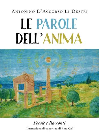 Le parole dell'anima - Antonino D'Accorso Li Destri - Libro Youcanprint 2019 | Libraccio.it