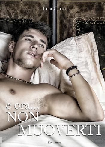 E ora non muoverti - Lina Curto - Libro Youcanprint 2019 | Libraccio.it