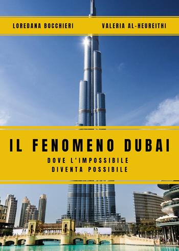 Il fenomeno Dubai. Dove l'impossibile diventa possibile - Loredana Bocchieri, Valeria Al-Heureithi - Libro Youcanprint 2019 | Libraccio.it