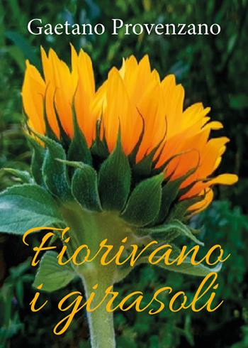 Fiorivano i girasoli - Gaetano Provenzano - Libro Youcanprint 2019 | Libraccio.it