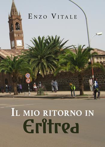 Il mio ritorno in Eritrea - Enzo Vitale - Libro Youcanprint 2019 | Libraccio.it