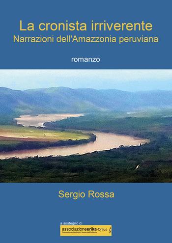 La cronista irriverente. Narrazioni dell'Amazzonia peruviana - Sergio Rossa - Libro Youcanprint 2019 | Libraccio.it