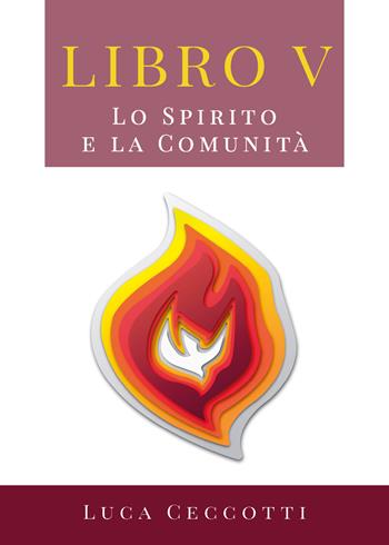 Viaggio nel tempo della Bibbia. Vol. 5: Spirito e la comunità, Lo. - Luca Ceccotti - Libro Youcanprint 2019 | Libraccio.it