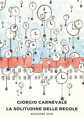 La solitudine delle regole - Giorgio Carnevale - Libro Youcanprint 2019 | Libraccio.it