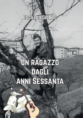 Un ragazzo dagli anni Sessanta - Edoardo Giolito - Libro Youcanprint 2019 | Libraccio.it
