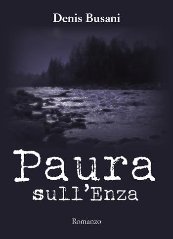 Paura sull'Enza - Denis Busani - Libro Youcanprint 2019 | Libraccio.it