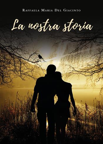 La nostra storia - Raffaela Del Giacinto - Libro Youcanprint 2019 | Libraccio.it