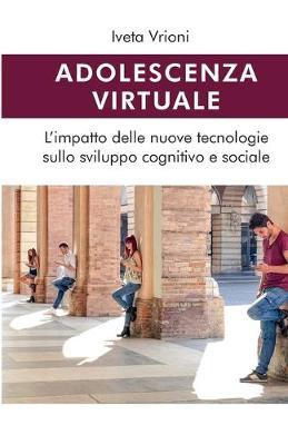 Adolescenza virtuale. L'impatto delle nuove tecnologie sullo sviluppo cognitivo e sociale - Iveta Vrioni - Libro Youcanprint 2019 | Libraccio.it