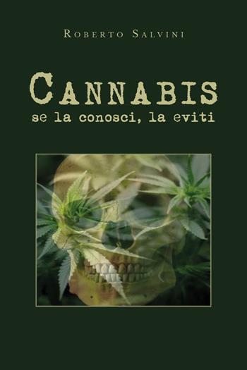 Cannabis: se la conosci, la eviti - Roberto Salvini - Libro Youcanprint 2019 | Libraccio.it