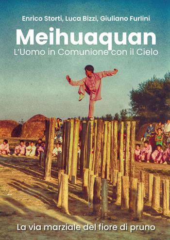 Meihuaquan. L'uomo in comunione con il cielo - Enrico Storti, Luca Bizzi, Giuliano Furlini - Libro Youcanprint 2019 | Libraccio.it
